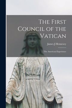 portada The First Council of the Vatican: the American Experience (en Inglés)