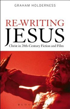 portada Re-Writing Jesus: Christ in 20th-Century Fiction and Film (in English)