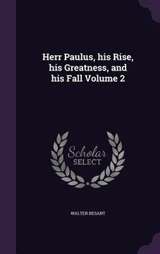 portada Herr Paulus, his Rise, his Greatness, and his Fall Volume 2 (in English)