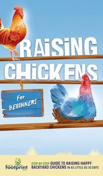 portada Raising Chickens for Beginners: A Step-by-Step Guide to Raising Happy Backyard Chickens in as Little as 30 Days (in English)