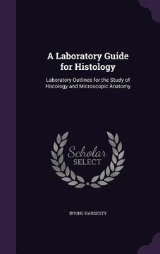 portada A Laboratory Guide for Histology: Laboratory Outlines for the Study of Histology and Microscopic Anatomy (en Inglés)