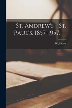 portada St. Andrew's - St. Paul's, 1857-1957. -- (en Inglés)
