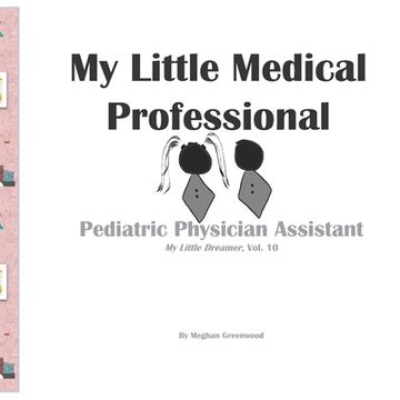 portada My Little Medical Professional: Pediatric Physician Assistant: My Little Dreamer, Vol. 10 (en Inglés)