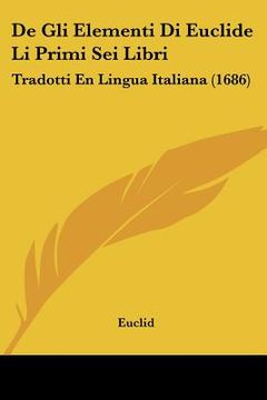 portada de gli elementi di euclide li primi sei libri: tradotti en lingua italiana (1686) (en Inglés)
