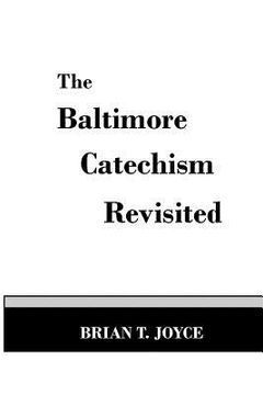 portada The Baltimore Catechism Revisted (en Inglés)