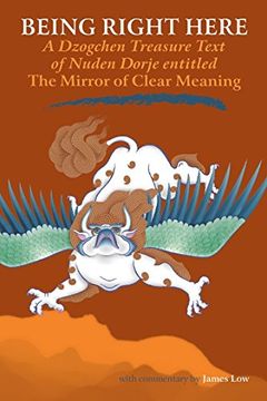portada Being Right Here: A Dzogchen Treasure Text of Nuden Dorje Entitled the Mirror of Clear Meaning (in English)