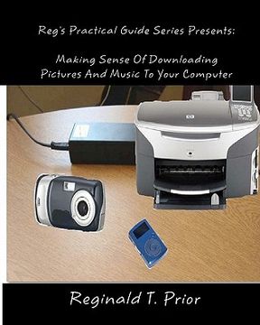 portada reg's practical guide series presents: making sense of downloading pictures and music to your computer (en Inglés)