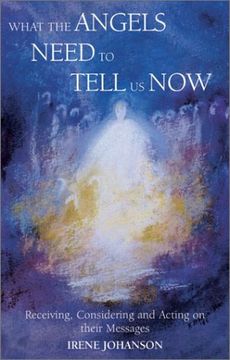 portada What the Angels Need to Tell Us Now: Receiving, Considering and Acting on Their Messages (en Inglés)