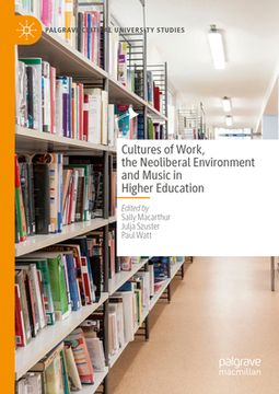 portada Cultures of Work, the Neoliberal Environment and Music in Higher Education (en Inglés)