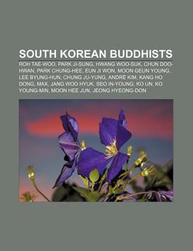 portada south korean buddhists: roh tae-woo, park ji-sung, hwang woo-suk, chun doo-hwan, park chung-hee, eun ji won, moon geun young, lee byung-hun