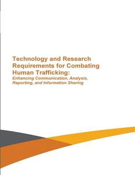 portada Technology and Research Requirements for Combating Human Trafficking: Enhancing Communication, Analysis, Reporting and Information Sharing (en Inglés)