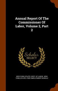portada Annual Report Of The Commissioner Of Labor, Volume 2, Part 2