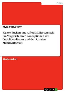 portada Walter Eucken und Alfred Müller-Armack: Ein Vergleich Ihrer Konzeptionen des Ordoliberalismus und der Sozialen Marktwirtschaft (in German)