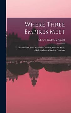 portada Where Three Empires Meet: A Narrative of Recent Travel in Kashmir, Western Tibet, Gilgit, and the Adjoining Countries (in English)