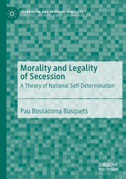 portada Morality and Legality of Secession: A Theory of National Self-Determination (en Inglés)