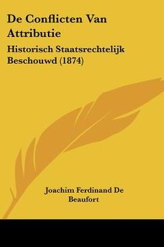 portada De Conflicten Van Attributie: Historisch Staatsrechtelijk Beschouwd (1874) (en Latin)