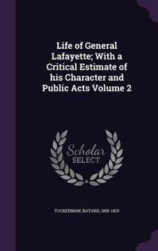 portada Life of General Lafayette; With a Critical Estimate of his Character and Public Acts Volume 2 (in English)