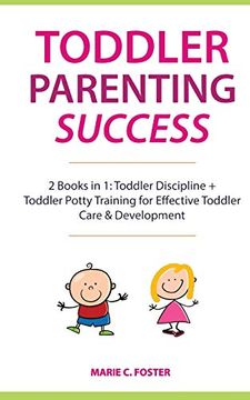 portada Toddler Parenting Success: 2 Books in 1: Toddler Discipline + Toddler Potty Training for Effective Toddler Care & Development