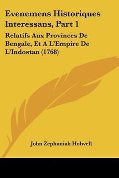 portada evenemens historiques interessans, part 1: relatifs aux provinces de bengale, et a l'empire de l'indostan (1768) (in English)