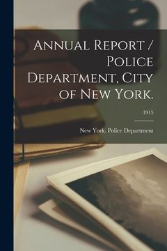 portada Annual Report / Police Department, City of New York.; 1915