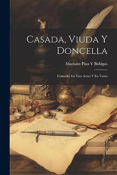 portada Casada, Viuda y Doncella: Comedia en Tres Actos y en Verso (in Spanish)