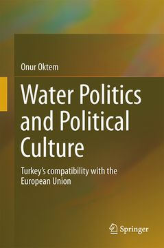 portada Water Politics and Political Culture: Turkey's Compatibility with the European Union (en Inglés)