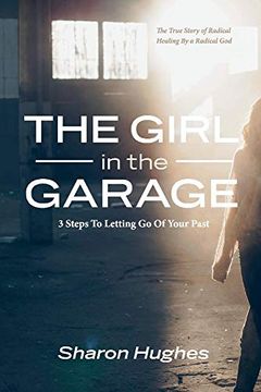 portada The Girl in the Garage: 3 Steps to Letting go of Your Past 