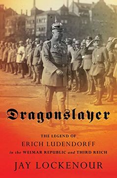 portada Dragonslayer: The Legend of Erich Ludendorff in the Weimar Republic and Third Reich (Battlegrounds: Cornell Studies in Military History) (en Inglés)