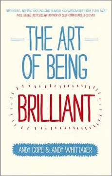 portada the art of being brilliant: transform your life by doing what works for you (en Inglés)
