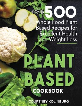portada Plant-Based Cookbook: Over 500 Whole Food Plant-Based Recipes for Excellent Health and Weight Loss (en Inglés)