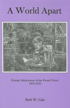 portada A World Apart: Female Adolescence in the French Novel, 1870-1930 (en Inglés)