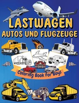 portada Lastwagen, Autos Und Flugzeuge Malbuch Für Kinder: Große Färbeseiten Mit Lastwagen, Autos Und Flugzeugen Für Jungen Und Mädchen LKW, Flugzeuge, Autos, (en Alemán)