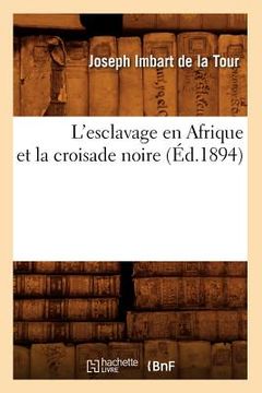portada L'Esclavage En Afrique Et La Croisade Noire (Éd.1894) (en Francés)