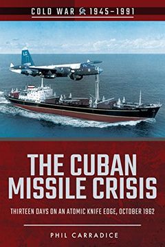 portada The Cuban Missile Crisis: Thirteen Days on an Atomic Knife Edge, October 1962 (en Inglés)
