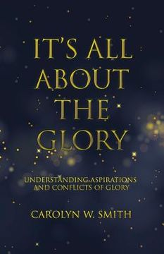 portada It'S All About the Glory: Understanding Aspirations and Conflicts of Glory (en Inglés)
