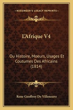 portada L'Afrique V4: Ou Histoire, Moeurs, Usages Et Coutumes Des Africains (1814) (en Francés)