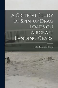 portada A Critical Study of Spin-up Drag Loads on Aircraft Landing Gears. (en Inglés)
