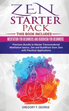 portada Zen: Starter Pack 2 Books in 1: Meditation for Beginners and Buddhism for Beginners - Premium Bundle to Master Transcendent (en Inglés)