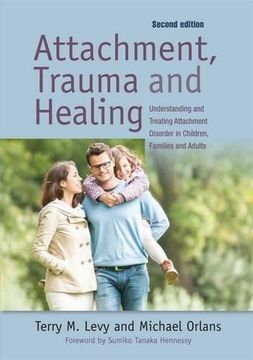 portada Attachment, Trauma, and Healing: Understanding and Treating Attachment Disorder in Children, Families and Adults (en Inglés)