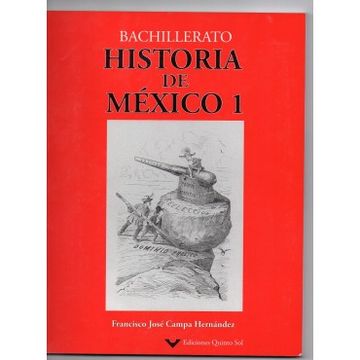 de ahora en adelante Gracias Inolvidable Libro Historia De Mexico 1 Bachillerato, Francisco Jose Campa Hernandez,  ISBN 9786077750901. Comprar en Buscalibre