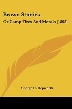 portada brown studies: or camp fires and morals (1895) (in English)