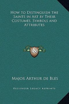 portada how to distinguish the saints in art by their costumes, symbols and attributes (en Inglés)