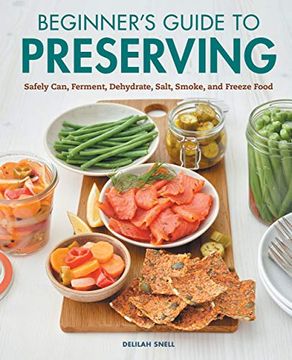 portada Beginner'S Guide to Preserving: Safely Can, Ferment, Dehydrate, Salt, Smoke, and Freeze Food (in English)