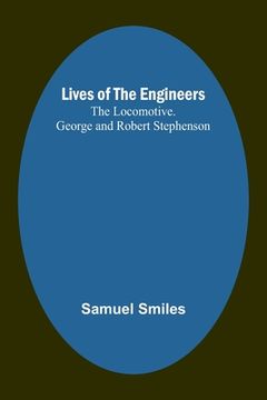 portada Lives of the Engineers: The Locomotive. George and Robert Stephenson (in English)