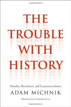 portada The Trouble With History - Morality, Revolution, and Counterrevolution (Politics and Culture Series) (in English)