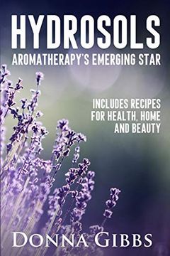 portada Hydrosols: Aromatherapy'S Emerging Star: Includes Recipes for Health, Home and Beauty (in English)