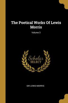 portada The Poetical Works Of Lewis Morris; Volume 3 (en Inglés)