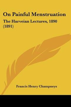 portada on painful menstruation: the harveian lectures, 1890 (1891) (en Inglés)