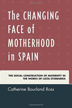 portada The Changing Face of Motherhood in Spain: The Social Construction of Maternity in the Works of Lucia Etxebarria