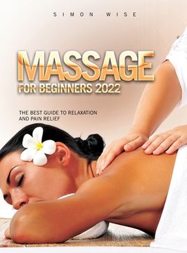portada Massage for Beginners 2022: The Best Guide to Relaxation and Pain Relief
